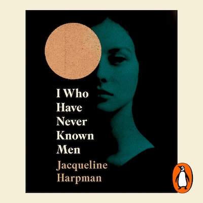 I Who Have Never Known Men